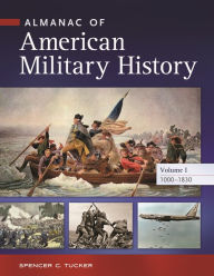 Almanac of American Military History [4 volumes] Spencer C. Tucker Editor