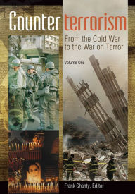 Counterterrorism: From the Cold War to the War on Terror [2 volumes]: From the Cold War to the War on Terror Frank Shanty Editor