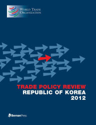 Trade Policy Review - Republic of Korea: 2012 - World Trade Organization