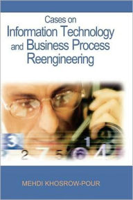 Cases on Information Technology and Business Process Reengineering Mehdi Khosrow-Pour Author