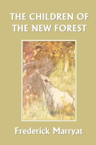 The Children of the New Forest (Yesterday's Classics) Frederick Marryat Author