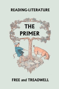 Reading-Literature The Primer (Yesterday's Classics) Harriette Taylor Treadwell Author
