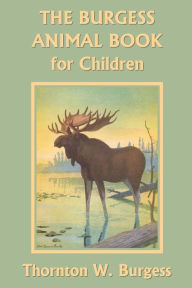 The Burgess Animal Book for Children (Yesterday's Classics) Thornton W. Burgess Author