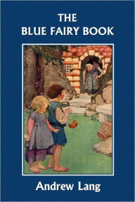 The Blue Fairy Book (Yesterday's Classics) Andrew Lang Compiler
