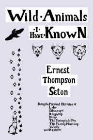 Wild Animals I Have Known (Yesterday's Classics) Ernest Thompson Seton Author