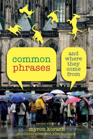 Common Phrases: And Where They Come From Myron Korach Author