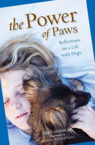 The Power of Paws: Reflections on a Life with Dogs Gary Shiebler Author