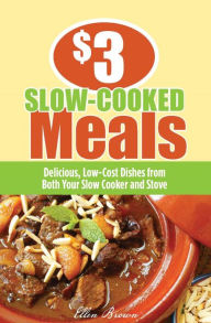 $3 Slow-Cooked Meals: Delicious, Low-Cost Dishes from Both Your Slow Cooker and Stove