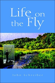 Life on the Fly John Schreiber Author