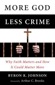 More God, Less Crime: Why Faith Matters and How It Could Matter More Byron Johnson Author