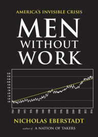 Men Without Work: America's Invisible Crisis Nicholas Eberstadt Author