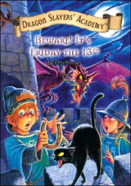 Beware! It's Friday the 13th (Dragon Slayers' Academy Series #13) - Kate McMullan