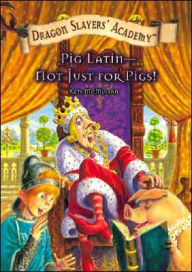Pig Latin--Not Just for Pigs! (Dragon Slayers' Academy Series #14) - Kate McMullan