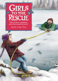 Girls Can Too: Tales of Clever, Courageous Girls from Around the World (Girls to the Rescue Series) - Bruce Lansky