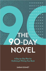90 Days to Your Novel: A Day-by-Day Plan for Outlining & Writing Your Book (PagePerfect NOOK Book) Sarah Domet Author