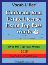 Vocab-U-Bee California CA Real Estate License Exam Top Pass Words 2015 - Nathaniel Max Rock