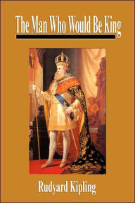 The Man Who Would Be King: Selected Stories of Rudyard Kipling - Rudyard Kipling