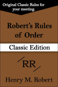 Robert's Rules Of Order (Classic Edition) Henry M Robert Author
