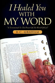 I Healed You With My Word R.C. Graham Author