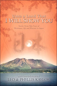 Unto a Land That I Will Show You Leo Kaylor Author