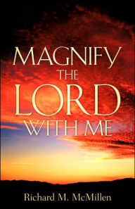 Magnify The Lord With Me Richard M Mcmillen Author