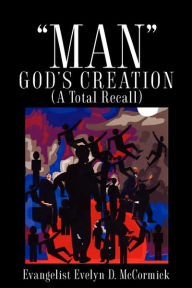 Man God's Creation (A Total Recall) Evelyn D Mccormick Author
