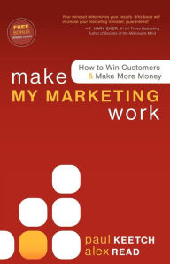 Make My Marketing Work: How to Win Customers & Make More Money Alex Read Author