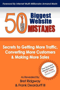 50 Biggest Website Mistakes: Secrets to Getting More Traffic, Converting More Customers, & Making More Sales Bret Ridgway Author