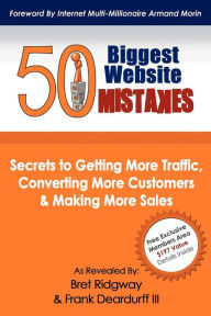 50 Biggest Website Mistakes: Secrets to Getting More Traffic, Converting More Customers & Making More Sales Bret Ridgway Author