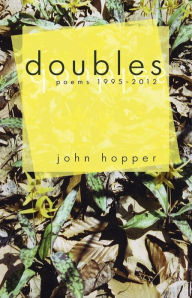 Doubles: Poems 1995-2012 John Hopper Author