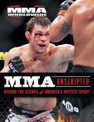 MMA Unscripted: Behind the Scenes of America's Hottest Sport MMA Worldwide Author