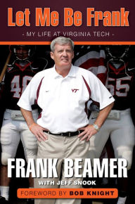 Let Me Be Frank: My Life at Virginia Tech Frank Beamer Author
