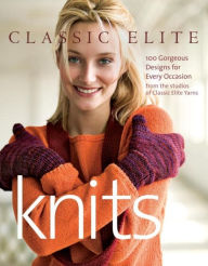 Classic Elite Knits: 100 Gorgeous Designs for Every Occasion Classic Elite Yarns Author