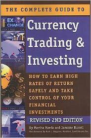 The Complete Guide to Currency Trading and Investing: How to Earn High Rates of Return Safely and Take Control of Your Financial Investments REVISED 2