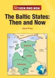 The Baltic States: Then and Now - Adam Woog