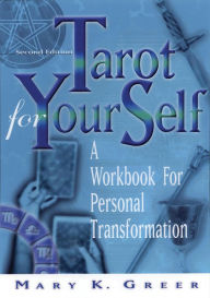 Tarot for Your Self, Second Edition: A Workbook for Personal Transformation - Mary Greer