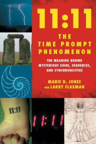 11:11 The Time Prompt Phenomenon: The Meaning Behind Mysterious Signs, Sequences, and Synchronicities - Marie D. Jones