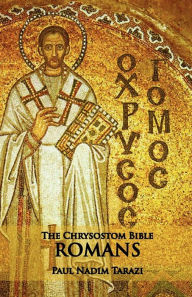 The Chrysostom Bible - Romans: A Commentary Paul Nadim Tarazi Author