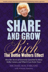 Share and Grow Rich: The Dottie Walters Story - Michael MacFarlane