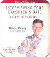 Interviewing Your Daughter's Date: 8 Steps to No Regrets - Dennis Rainey