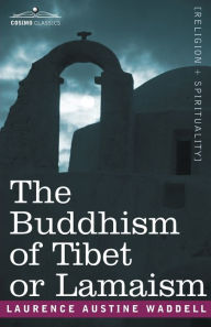 The Buddhism of Tibet or Lamaism Laurence Austine Waddell Author