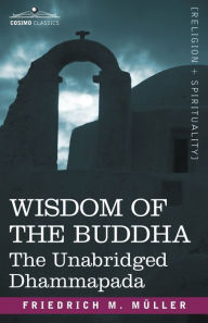 Wisdom of the Buddha: The Unabridged Dhammapada Friedrich Maximilian Muller Author