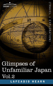 Glimpses of Unfamiliar Japan, Vol.2 Lafcadio Hearn Author