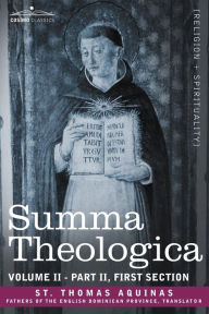 Summa Theologica, Volume 2 (Part II, First Section) Thomas Aquinas St Thomas Aquinas Author