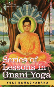 Series of Lessons in Gnani Yoga Ramacharaka Yogi Ramacharaka Author