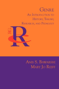 Genre: An Introduction to History, Theory, Research, and Pedagogy Anis S Bawarshi Author