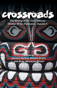Crossroads: The Writing of the Trans-Atlantic Worker Writer Federation, Volume II - Zachary Barlow