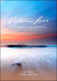 Victorious Love: The Pursuit of a Spirit of Excellence - John Erol Kocer