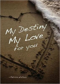 My Destiny, My Love for You - Patricia H. Wallace