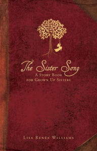 The Sister Song: A Story Book for Grown up Sisters - Lisa Renee Williams